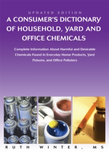Image for Consumerys Dictionary of Household, Yard and Office Chemicals: Complete Information About Harmful and Desirable Chemicals Found in Everyday Home Products, Yard Poisons, and Office Polluters