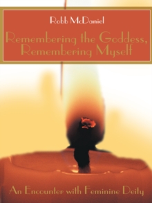 Image for Remembering the Goddess, Remembering Myself: An Encounter with Feminine Deity