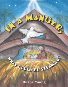 Image for In a Manger, What Could Be Stranger?