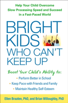 Image for Bright kids who can't keep up: help your child overcome slow processing speed and succeed in a fast-paced world