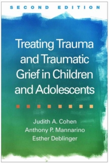 Image for Treating Trauma and Traumatic Grief in Children and Adolescents, Second Edition