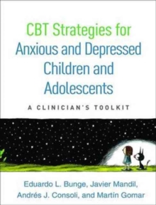 CBT Strategies for Anxious and Depressed Children and Adolescents: A Clinician’s Toolkit
