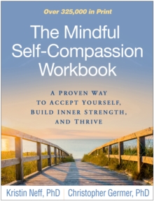 Image for The mindful self-compassion workbook: a proven way to accept yourself, build inner strength, and thrive