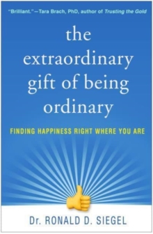 The Extraordinary Gift of Being Ordinary: Finding Happiness Right Where You Are