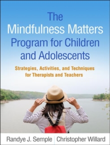 Image for The Mindfulness Matters Program for Children and Adolescents : Strategies, Activities, and Techniques for Therapists and Teachers
