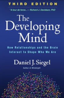 Image for The Developing Mind, Third Edition : How Relationships and the Brain Interact to Shape Who We Are