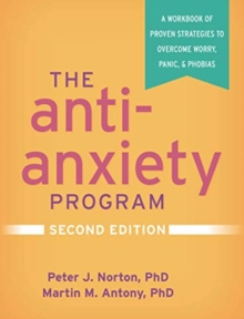 Image for The Anti-Anxiety Program, Second Edition : A Workbook of Proven Strategies to Overcome Worry, Panic, and Phobias