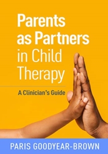Parents as Partners in Child Therapy: A Clinician’s Guide
