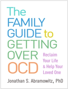 Image for The Family Guide to Getting Over OCD: Reclaim Your Life and Help Your Loved One