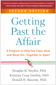 Getting Past the Affair, Second Edition: A Program to Help You Cope, Heal, and Move On–Together or Apart