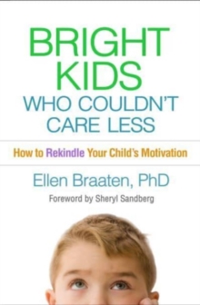 Bright Kids Who Couldn’t Care Less: How to Rekindle Your Child’s Motivation