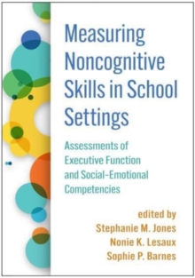 Measuring Noncognitive Skills in School Settings: Assessments of Executive Function and Social-Emotional Competencies