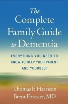 The Complete Family Guide to Dementia: Everything You Need to Know to Help Your Parent and Yourself