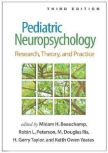 Pediatric Neuropsychology, Third Edition: Research, Theory, and Practice