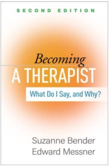 Becoming a Therapist, Second Edition: What Do I Say, and Why?