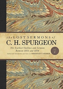 Image for The Lost Sermons of C. H. Spurgeon Volume IV : His Earliest Outlines and Sermons Between 1851 and 1854