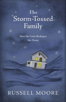 Image for The Storm-Tossed Family : How the Cross Reshapes the Home