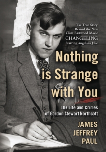 Image for Nothing is strange with you: the life and crimes of Gordon Stewart Northcott