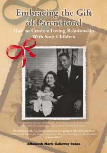 Image for Embracing the Gift of Parenthood: How to Create a Loving Relationship with Your Children