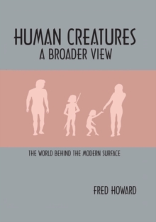 Image for Human Creatures: A Broader View: the World Behind the Modern Surface