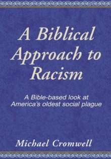 Image for Biblical Approach to Racism: A Bible - Based Look at America's Oldest Social Plague