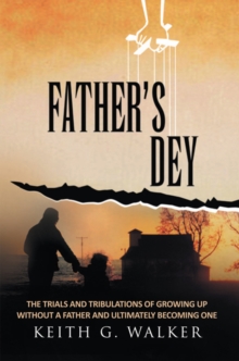 Image for Father's Dey: The Trials and Tribulations of Growing up Without a Father and Ultimately Becoming One