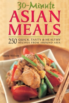Image for 30-Minute Asian Meals: 250 Quick, Tasty and Healthy Recipes from All Around Asia