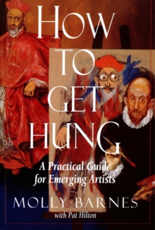 Image for How to Get Hung: A Practical Guide for Emerging Artists
