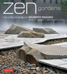 Image for Zen Gardens: The Complete Works of Shunmyo Masuno, Japan's Leading Garden Designer