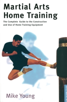 Image for Martial Arts Home Training: The Complete Guide to the Construction and Use of Home Training Equipment