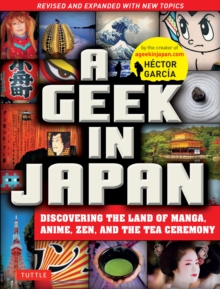 Image for Geek in Japan: Discovering the Land of Manga, Anime, Zen, and the Tea Ceremony (Revised and Expanded with New Topics)