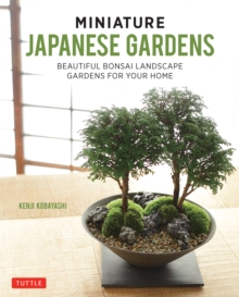 Image for Miniature Japanese Gardens: Beautiful Bonsai Landscape Gardens for Your Home