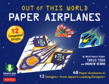 Image for Out of This World Paper Airplanes Ebook: 48 Paper Airplanes in 12 Designs from Japan's Leading Designer - 48 Fold-Up Planes; 12 Competition-Grade Designs; Full-Color Book