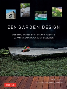 Image for Zen Garden Design: Mindful Spaces by Shunmyo Masuno - Japan's Leading Garden Designer