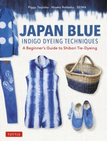 Image for Japan Blue Indigo Dyeing Techniques: A Beginner's Guide to Shibori Tie-Dyeing
