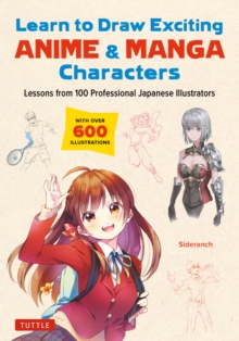 Image for Learn to Draw Exciting Anime & Manga Characters: Lessons from 100 Professional Japanese Illustrators (With 200 Lessons)