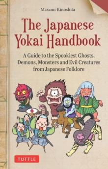 Image for Japanese Yokai Handbook: A Guide to the Spookiest Ghosts, Demons, Monsters and Evil Creatures from Japanese Folklore