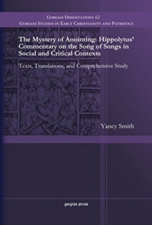 Mystery of Anointing: Hippolytus' Commentary on the Song of Songs in Social and Critical Contexts