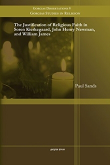 Justification of Religious Faith in Soren Kierkegaard, John Henry Newman, and William James