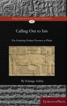 Image for Calling out to Isis : The Enduring Presence of Nubian Worshippers at Philae