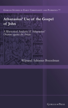 Image for Athanasius' use of the Gospel of John  : a rhetorical analysis of Athanasius' Orations against the Arians