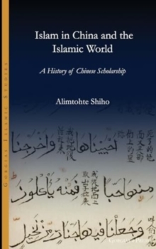 Image for Islam in China and the Islamic world : A History of Chinese Scholarship