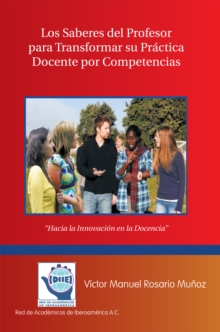 Image for Los Saberes Del Profesor Para Transformar Su Practica Docente Por Competencias: Hacia La Innovacion En La Docencia