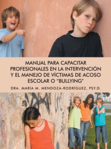 Image for Manual Para Capacitar Profesionales En La Intervencion Y El Manejo De Victimas De Acoso Escolar O &quot;Bullying&quote