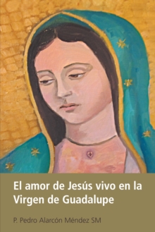 Image for El Amor De Jesus Vivo En La Virgen De Guadalupe