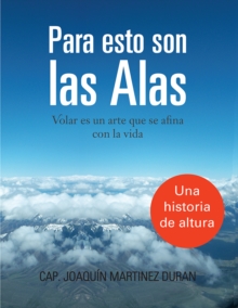 Image for Para Esto Son Las Alas: Volar Es Un Arte Que Se Afina Con La Vida