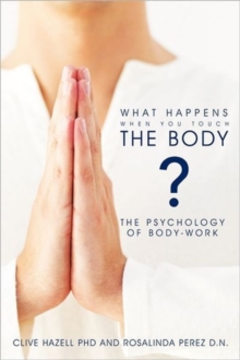 Image for What Happens When You Touch the Body? : The Psychology of Body-Work.