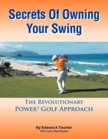 Image for Secrets Of Owning Your Swing : The Revolutionary Power3 Golf Approach
