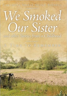 Image for We Smoked Our Sister and Other Stories from a Childhood