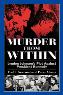 Image for Murder From Within : Lyndon Johnson's Plot Against President Kennedy